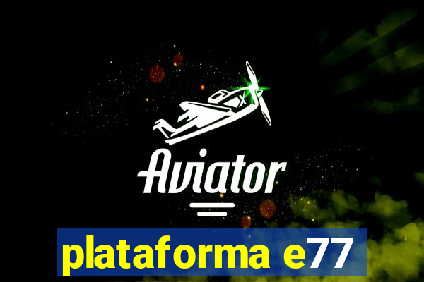 plataforma e77